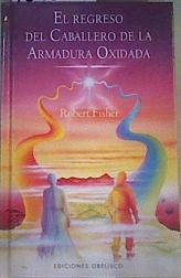 El regreso del caballero de la armadura oxidada | 167808 | Fisher, Robert (1922- )