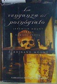 La venganza del pornógrafo: Jeremiah Mount versus Samuel Pepys | 156489 | Mount, Ferdinand