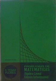 Problemas de Matemáticas Álgebra Lineal, Cálculo Infinitesimal | 150310 | Tébar Flores, E.