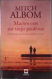 Martes con mi viejo profesor : un testimonio sobre la vida, la amistad y el amor | 187299 | Albom, Mitch (1958-)