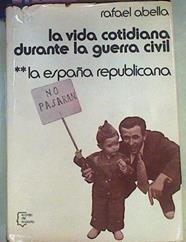 La Vida Cotidiana Durante La Guerra CIVIL La España Republicana | 41674 | Abella Rafael