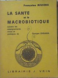 La Santé et la macrobiotique suivant les enseignements oraux et pratiques de Georges Ohsawa | 93751 | Francoise Riviere