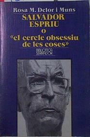Salvador Espriu o El cercle obsessiu de les coses | 123202 | Delor i Muns, Rosa M.