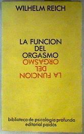 La función del Orgasmo El descubrimiento del Orgón | 144494 | Reich, Wilhelm