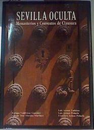 Sevilla oculta (Monasterios y conventos de clausura) | 163149 | Arenas Ladislao, Luis/Arenas Peñuela, Luis