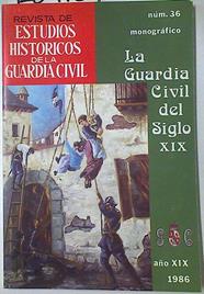 Revista de estudios históricos de la Guardia Civil Año XIX Número 36 | 128413 | Servicio histórico de la Guardia Civil