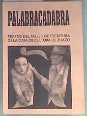 Palabracadabra Textos del taller de escritura de la casa de cultura de Zuazo | 173177 | AA. VV.