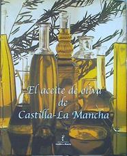 El aceite de oliva de Castilla-La Mancha | 141054 | Calduch Carretero, Enrique/Castillo Charfolet, Raquel