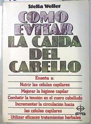 Cómo evitar la caída del cabello.  Una guía práctica de sus causas y de los modos de prevenirlas. | 134553 | Weller, Stella