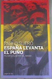 España levanta el puño : palabras al borde del abismo | 178834 | Suero, Pablo (1898-1943)