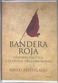 Bandera roja Historia política y cultural del comunismo | 181764 | Priestland, David