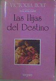 Las hijas del destino | 152561 | Victoria Holt, Philippa Carr