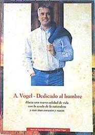 Dedicado al Hombre A. Vogel Hacia una nueva calidad de vida con la ayuda de la naturaleza y con más | 140474 | Vogel, Alfred