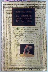 El Hombre Que Se Enamoró De La Luna | 30179 | Spanbauer Tom
