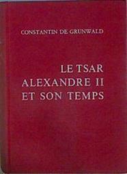 Le Tsar Alexandre II et Son Temps | 153342 | Constantin De Grunwald