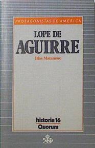 Lope De Aguirre. La Aventura De El Dorado | 57358 | Matamoro Blas
