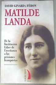 MATILDE LANDA: DE LA INSTITUCION LIBRE DE ENSEÑANZA A LAS PRISION ES FRANQUISTAS | 178664 | David Ginard i Féron