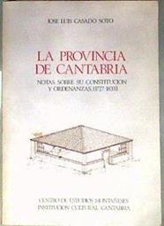 La Provincia de Cantabria Notas sobre su constitucion y ordenanzas 1727-1833 | 187919 | Casado Soto, José Luis