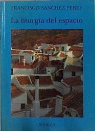 Liturgia del espacio | 143908 | Sánchez Pérez, Francisco
