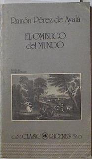 El Ombligo del mundo | 126604 | Pérez de Ayala, Ramón