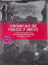 Crónicas de fuego y nieve : la Guerra Civil Española y los corresponsales internacionales en la Bata | 179270 | Aupí, Vicente (1960-)