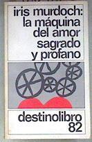La máquina del amor sagrado y profano | 180982 | Murdoch, Iris