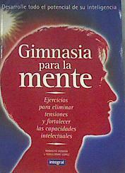 Gimnasia para la mente: ejercicios para eliminar tensiones y fortalecer las capacidades intelectuale | 78815 | Román, Rodolfo/López, Guillermo