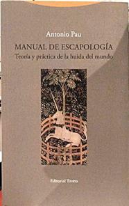 Manual de escapología : teoría y práctica de la huida del mundo | 187617 | Pau, Antonio