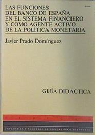 Funciones Banco España en sistema financiero y como agente activo politi monetaria. (Guia Didactica) | 137596 | Prado Domínguez, Javier