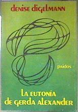LA EUTONÍA DE GERDA ALEXANDER | 186875 | DENISE DIGELMANN