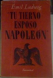 Tu tierno esposo Napoleón -Ensayo sobre las cartas de Napoleon a Mª Luisa | 155858 | Ludwig, Emil