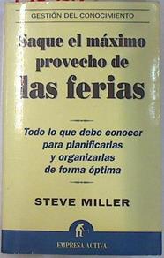 Saque el máximo provecho de las ferias: todo lo que debe conocer para planificarlas y organizarlas d | 130370 | Miller, Steve