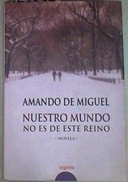 Nuestro mundo no es de este reino | 157357 | Miguel, Amando de