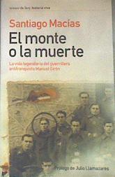 El monte o la muerte: la vida legendaria del guerrillero antifranquista Manuel Girón | 178929 | Macías, Santiago