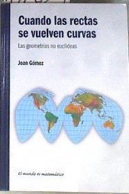 Cuando las rectas se vuelven curvas Las geometrías no euclideas | 172624 | Gómez, Joan