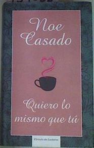 Quiero lo mismo que tu | 139088 | Noe Casado