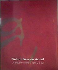 Pintura Europea Actual, Un Encuentro Entre El Norte y El sur | 183439 | VVAA