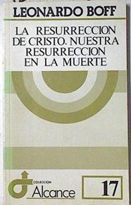 La resurrección de Cristo, nuestra resurrección en la muerte | 127634 | Boff, Leonardo