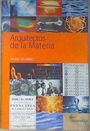 Arquitectos de la materia personajes que construyeron el mundo de los átomos | 172916 | Navarro Vives, Jaume