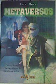 Metaversos: El futuro, second life y los negocios en los mundos virtuales . | 161691 | Besa Recasens, Luis