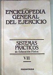 Enciclopedia General del Ejercicio VII Sistemas prácticos de Educación Física | 171933 | Autores Varios