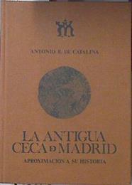 La Antigua Ceca De Madrid. Aproximación A Su Historia. | 58458 | Catalina Antonio R De