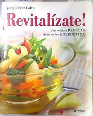 ¡Revitalízate! Las mejores recetas de la cocina energética | 109363 | Pérez-Calvo Soler, Jorge