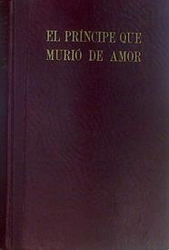 El Príncipe Que Murió De Amor Don Juán, Primogénito De Los Reyes Católicos | 44111 | Duque De Maura