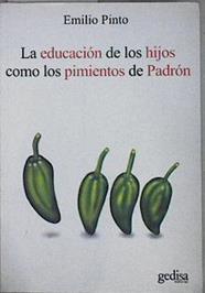 La educación de los hijos como los pimientos de Padrón : unos pican y otros no | 145020 | Pinto Rodríguez, Emilio (1965- )
