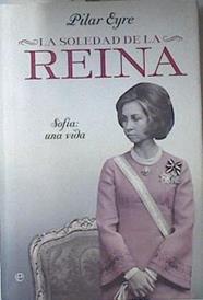 La soledad de la Reina. Sofia: Una vida | 120858 | Pilar Eyre