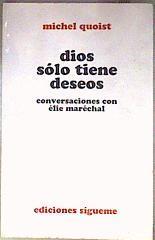 Dios sólo tiene deseos: conversaciones con Elie Maréchal | 186391 | Quoist, Michel/Sans Vila, Jorge