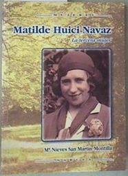 Matilde Huici : la tercera mujer | 158024 | San Martín Montilla, María Nieves