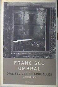 Días felices en Argüelles memorias | 139045 | Umbral, Francisco