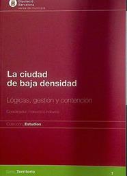 La ciudad de baja densidad : lógicas, gestión y contención | 118006 | Barcelona (Provincia). Área de Presidencia